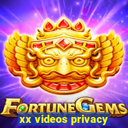 xx videos privacy